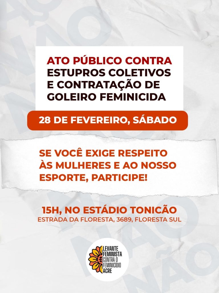 Levante Feminista convoca ato em frente ao Florestão contra estupro coletivo e contratação de goleiro condenado por feminicídio